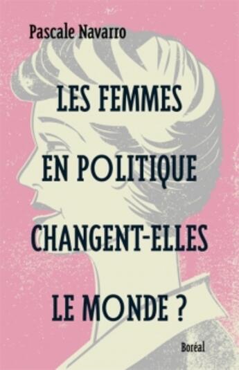 Couverture du livre « Les femmes en politique changent-elles le monde ? » de Pascale Navarro aux éditions Boreal