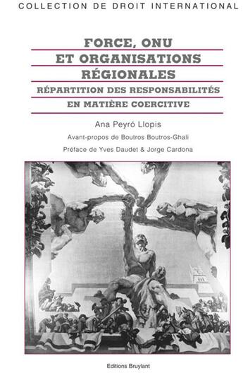 Couverture du livre « Force, ONU et organisations régionales ; répartition des responsabilités en matière coercitive » de Ana Peyro Llopis aux éditions Bruylant