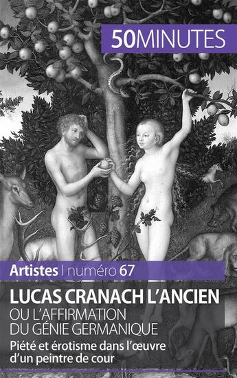 Couverture du livre « Lucas Cranach l'Ancien ou l'affirmation du génie germanique : piété et érotisme dans l'oeuvre d'un peintre de cour » de Anne-Sophie Lesage aux éditions 50minutes.fr