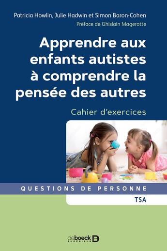 Couverture du livre « Apprendre aux enfants autistes à comprendre la pensée des autres » de Patricia Howlin et Julie Hadwin et Simon Baron-Cohen aux éditions De Boeck Superieur