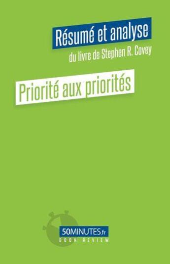 Couverture du livre « Priorité aux priorités (Résumé et analyse de Stephen R. Covey) » de Alice Sanna aux éditions 50minutes.fr