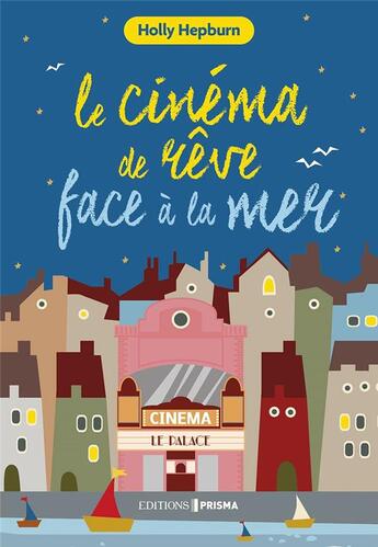 Couverture du livre « Le cinema de rêve face à la mer » de Holly Hepburn aux éditions Prisma