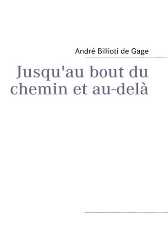 Couverture du livre « Jusqu'au bout du chemin et au-delà » de Andre Billioti De Gage aux éditions Books On Demand