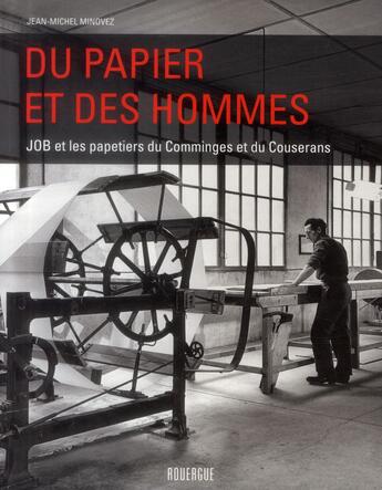 Couverture du livre « Du papier et des hommes ; JOB et les papeteries du Comminges et du Couserans » de Jean-Michel Minovez aux éditions Rouergue