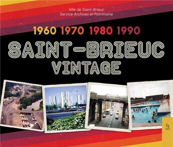 Couverture du livre « Saint-Brieuc vintage 1960 - 1970 -1980 - 1990 » de Ville De Saint-Brieuc aux éditions Editions Sutton