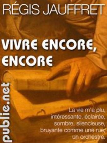 Couverture du livre « Vivre encore, encore » de Regis Jauffret aux éditions Publie.net