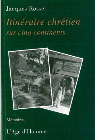 Couverture du livre « Itinéraire chrétien sur cinq continents » de Jacques Rossel aux éditions L'age D'homme