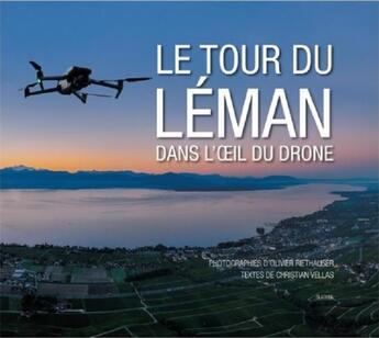 Couverture du livre « LE TOUR DU LÉMAN DANS L'OEIL DU DRONE » de Christian Vellas et Olivier Riethauser aux éditions Slatkine