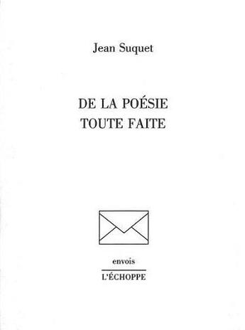 Couverture du livre « De la poesie toute faite » de Jean Suquet aux éditions L'echoppe