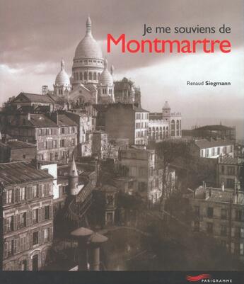 Couverture du livre « Je me souviens de Montmartre » de Renaud Siegmann aux éditions Parigramme