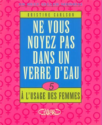 Couverture du livre « Ne vous noyez pas dans un verre d'eau - tome 5 a l'usage des femmes - vol06 » de Kristine Carlson aux éditions Michel Lafon