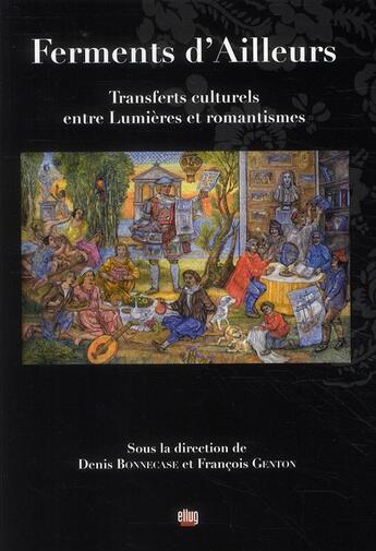 Couverture du livre « Ferments d'ailleurs ; transferts culturels entre Lumières et romantismes » de Francois Genton et Denis Bonnecase aux éditions Uga Éditions