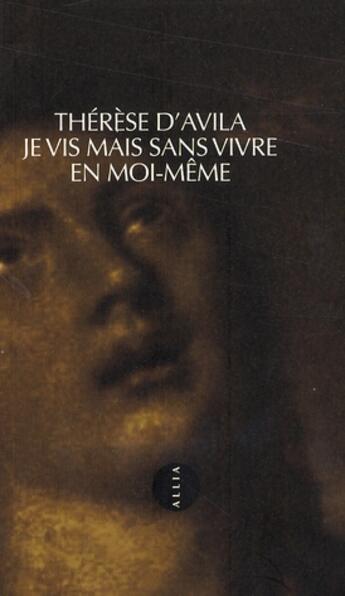 Couverture du livre « Je vis mais sans vivre en moi-même » de Sainte Therese D'Avila aux éditions Allia