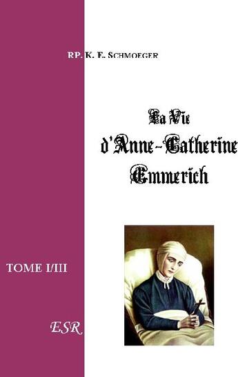 Couverture du livre « Vie d'Anne-Catherine Emmerich » de K. E. Schmoeger aux éditions Saint-remi