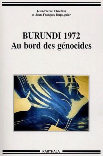 Couverture du livre « Burundi 1972 ; au bord des génocides » de Jean-Pierre Chretien et Jean-Francois Dupaquier aux éditions Karthala