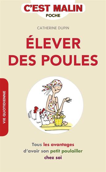 Couverture du livre « C'est malin poche : élever des poules c'est malin ; tous les avantages d'avoir son petit poulailler chez soi » de Catherine Dupin aux éditions Leduc