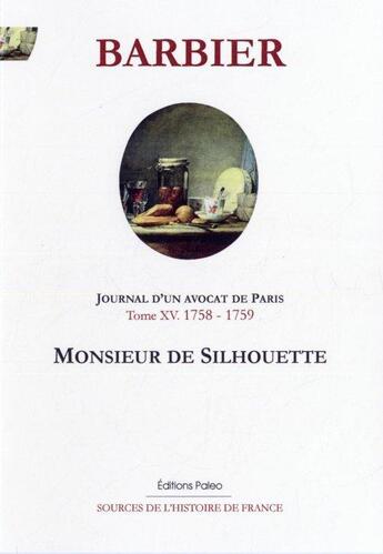 Couverture du livre « Journal d'un avocat de Paris t.15 ; (1758-1759) M. de Silhouette » de Edmond-Jean-Francois Barbier aux éditions Paleo