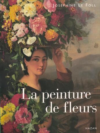 Couverture du livre « La Peinture De Fleurs » de Josephine Le Foll aux éditions Hazan