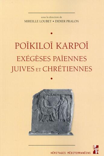 Couverture du livre « Poïkiloï karpoï ; exégèses païennes, juives et chrétiennes ; études réunies en hommage à Gilles Dorival » de Mireille Loubet et Didier Pralon aux éditions Pu De Provence