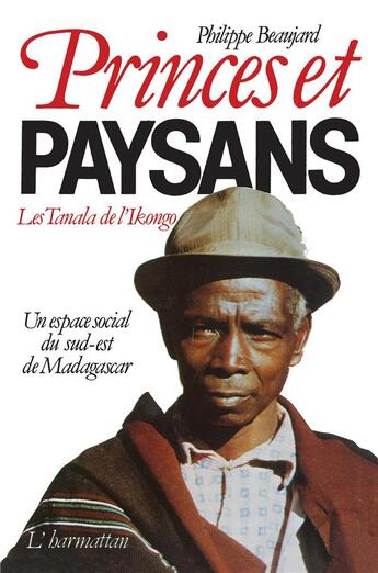 Couverture du livre « Princes et paysans ; les Tanala de l'Ikongo ; un espace social du sud-est de Madagascar » de Philippe Beaujard aux éditions L'harmattan