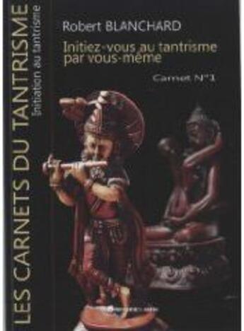 Couverture du livre « Initiez-vous au tantrisme par vous-même ; carnet t.1 » de Robert Blanchard aux éditions Presses Du Midi