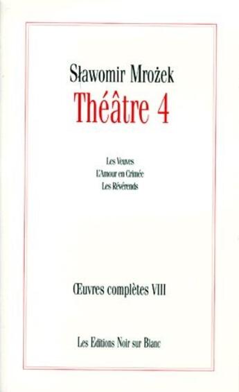 Couverture du livre « Theatre t.4 ; les veuves, l'amour en Crimée ; les révérends » de Slawomir Mrozek aux éditions Noir Sur Blanc