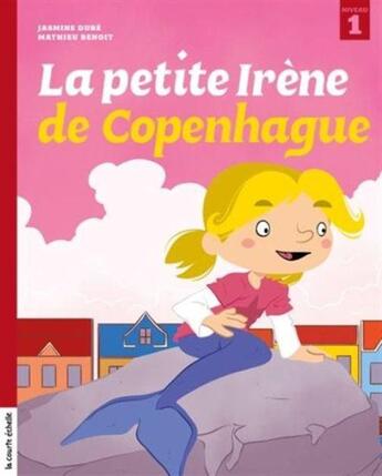 Couverture du livre « La petite Irène de Copenhague » de Mathieu Benoit et Jasmine Dube aux éditions La Courte Echelle