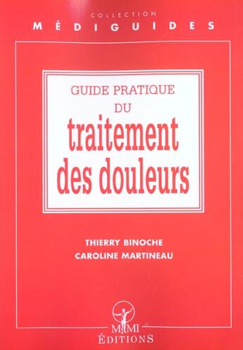 Couverture du livre « Guide pratique du traitement de la douleur » de Caroline Martineau et Thierry Binoche aux éditions Mmi