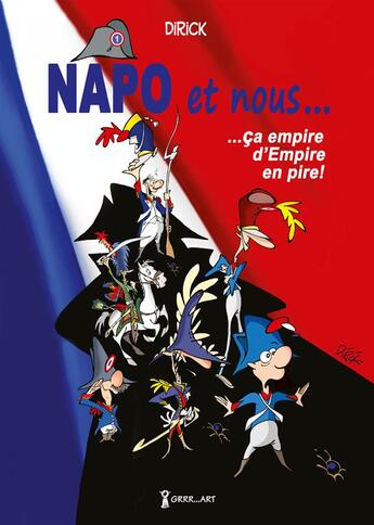 Couverture du livre « Napo et nous... t.1 ; ça empire d'Empire en pire ! » de Jean-Pierre Dirick aux éditions Grrr...art