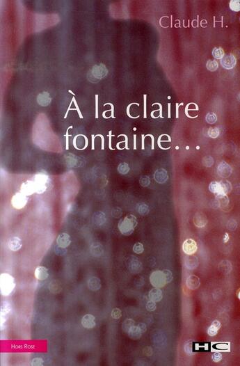 Couverture du livre « À la claire fontaine » de Claude H. aux éditions Hors Commerce