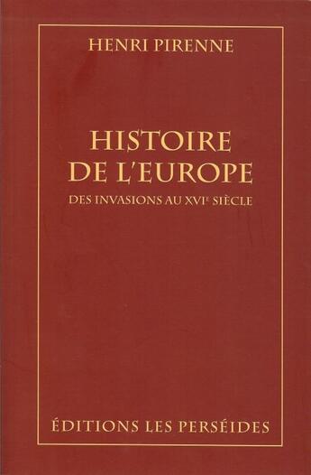 Couverture du livre « Histoire de l'Europe ; des invasions au XVIe siècle » de Henri Pirenne aux éditions Perseides