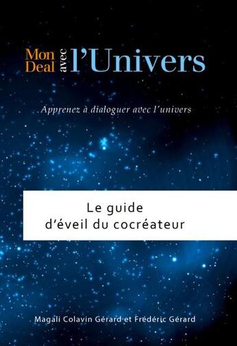 Couverture du livre « Le guide d'éveil du cocréateur ; apprenez à dialoguer avec l'univers » de Magali Colavin Gerard et Frederic Gerard aux éditions Frederic Gerard