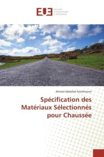 Couverture du livre « Specification des Materiaux Selectionnes pour Chaussee » de Ahmed Koulthoumi aux éditions Editions Universitaires Europeennes