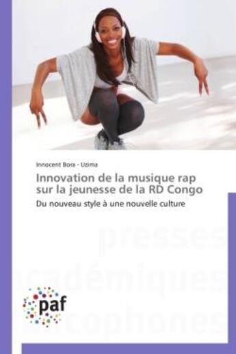 Couverture du livre « Innovation de la musique rap sur la jeunesse de la RD Congo ; du nouveau style à une nouvelle culture » de Innocent Bora-Uzima aux éditions Presses Academiques Francophones