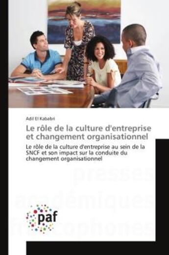 Couverture du livre « Le role de la culture d'entreprise et changement organisationnel : Le role de la culture d'entreprise au sein de la SNCF et son impact sur la conduite du changement » de Adil Kababri aux éditions Editions Universitaires Europeennes