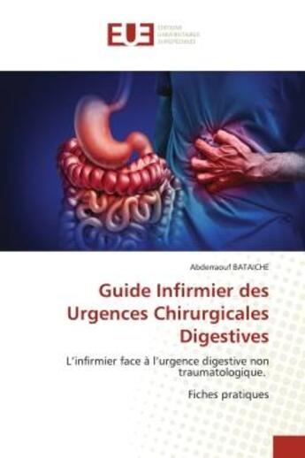 Couverture du livre « Guide infirmier des urgences chirurgicales digestives - l'infirmier face a l'urgence digestive non t » de Bataiche Abderraouf aux éditions Editions Universitaires Europeennes