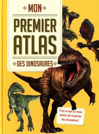 Couverture du livre « Mon premier atlas ; des dinosaures ; tout ce que tu veux savoir sur le monde des dinosaures ! » de  aux éditions Yoyo Books