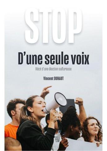 Couverture du livre « D'une seule voix : récit d'une élection sulfureuse » de Vincent Duhaut aux éditions Librinova