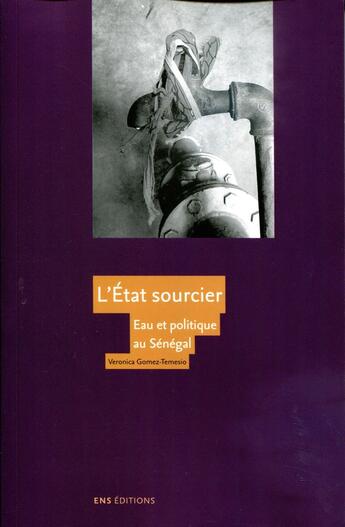 Couverture du livre « L' État sourcier : Eau et politique au Sénégal » de Veronica Gomez-Temesio aux éditions Ens Lyon