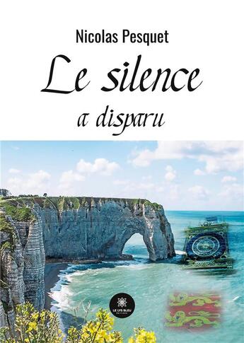 Couverture du livre « Le silence a disparu » de Pesquet Nicolas aux éditions Le Lys Bleu