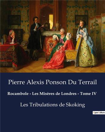 Couverture du livre « Rocambole - Les Misères de Londres - Tome IV : Les Tribulations de Skoking » de Pierre Alexis Ponson Du Terrail aux éditions Culturea