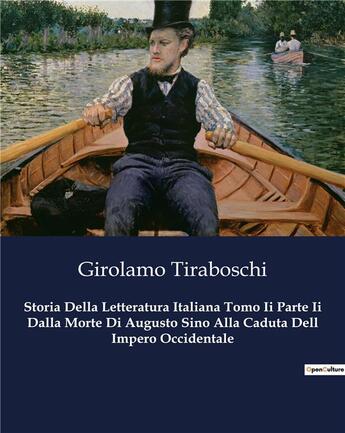 Couverture du livre « Storia Della Letteratura Italiana Tomo Ii Parte Ii Dalla Morte Di Augusto Sino Alla Caduta Dell Impero Occidentale » de Girolamo Tiraboschi aux éditions Culturea