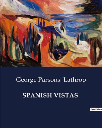 Couverture du livre « Spanish vistas » de Lathrop G P. aux éditions Culturea