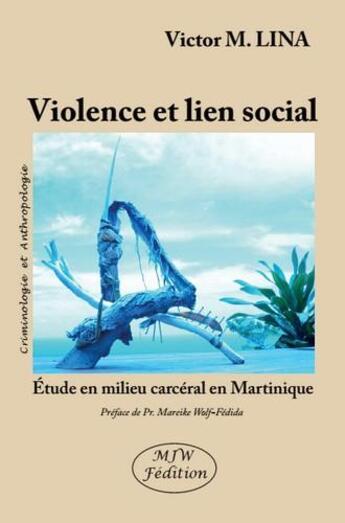 Couverture du livre « Violence et lien social ; étude en milieu carcéral en Martinique » de Victor M. Lina aux éditions Mjw
