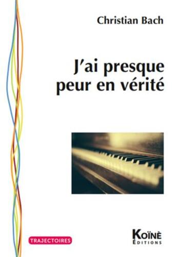 Couverture du livre « J'ai presque peur en vérité » de Christian Bach aux éditions Koine