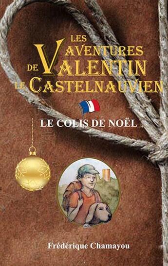 Couverture du livre « Les aventures de valentin le castelnauvien - t09 - le colis de noel » de Frederique Chamayou aux éditions Frederique Chamayou