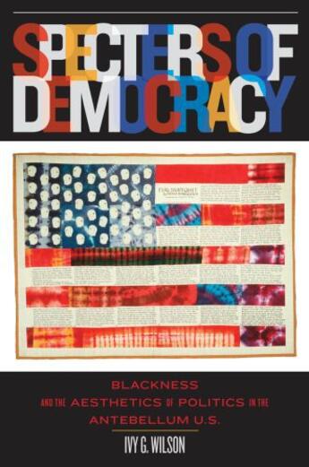 Couverture du livre « Specters of Democracy: Blackness and the Aesthetics of Politics in the » de Wilson Ivy G aux éditions Oxford University Press Usa