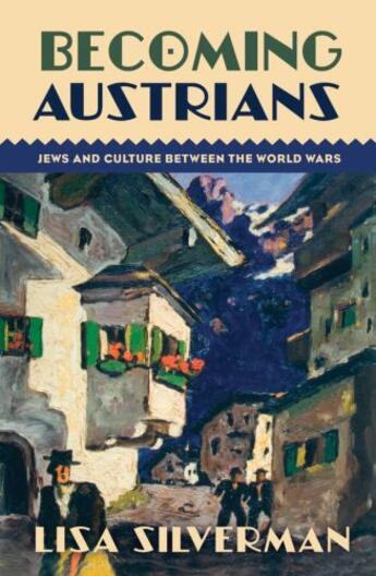 Couverture du livre « Becoming Austrians: Jews and Culture between the World Wars » de Silverman Lisa aux éditions Oxford University Press Usa