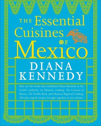 Couverture du livre « ESSENTIAL CUISINES OF MEXICO - REVISED AND UPDATED THROUGHOUT, WITH MORE THAN 30 NEW RECIPES » de Diana Kennedy aux éditions Clarkson Potter