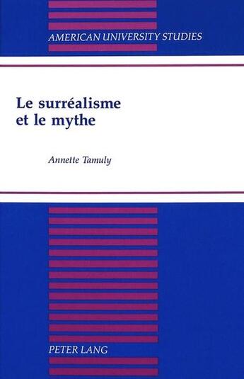 Couverture du livre « Le surrealisme et le mythe » de Tamuly Annette aux éditions Peter Lang